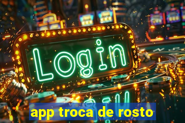 app troca de rosto